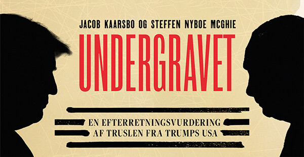 Jacob Kaarsbo - Undergravet - en efterretningsvurdering af truslen fra Trumps USA